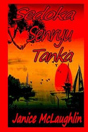 Sedoka -- Senryu -- Tanka de Janice McLaughlin