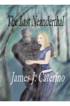 The Last Neanderthal de James J. Caterino