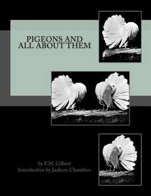 Pigeons and All about Them de F. M. Gilbert