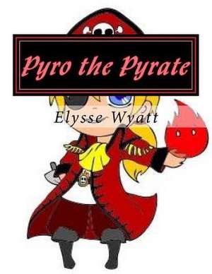 Pyro the Pyrate de Wyatt, Elysse