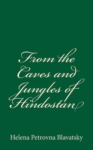 From the Caves and Jungles of Hindostan de Helena Petrovna Blavatsky