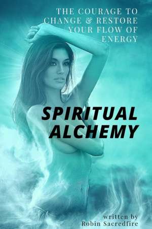 Spiritual Alchemy de Robin Sacredfire