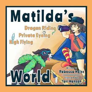 Matilda's Dragon Riding, Private Eyeing, High Flying World de Heiss, Rebecca S.