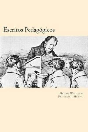 Escritos Pedagogicos (Spanish Edition) de Georg Wilhelm Friedrich Hegel