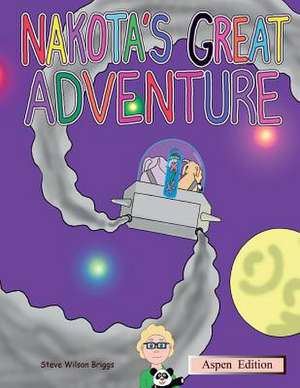 Nakota's Great Adventure (Aspen Edition) de Wilson Briggs, Steve K.