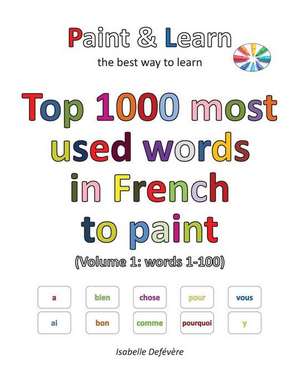 Top 1000 Most Used Words in French to Paint (Volume 1 de Defevere, Isabelle