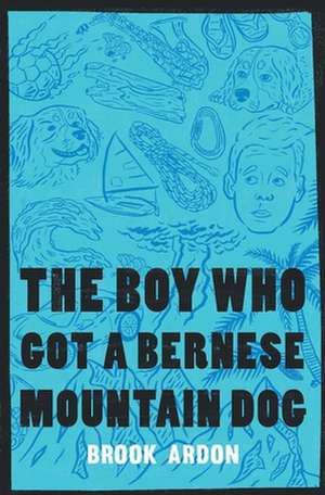 The Boy Who Got a Bernese Mountain Dog de Ardon, Brook