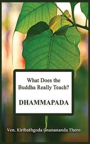 What Does the Buddha Really Teach? (Dhammapada) de Ven Kiribathgoda Gnanananda Thero