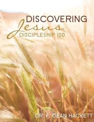 Discovering Jesus de Hackett Ph. D., F. Dean