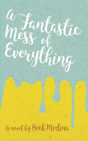 A Fantastic Mess of Everything de Beck Medina