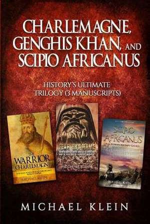 Charlemagne, Genghis Khan, and Scipio Africanus de Michael Klein