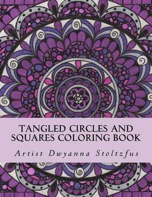 Tangled Circles and Squares Coloring Book de Dwyanna Stoltzfus