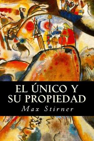 El Unico y Su Propiedad de Max Stirner