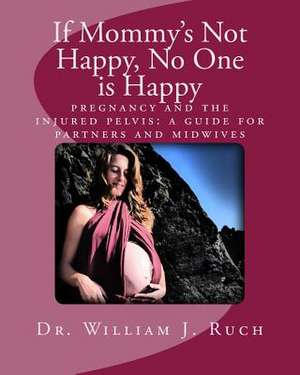 If Mommy's Not Happy, No One Is Happy de Ruch, Dr William J.