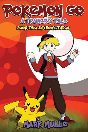 A Trainer's Tale, Book 2 and Book 3 (an Unofficial Pokemon Go Diary Book for Kids Ages 6 - 12 (Preteen) de Mark Mulle