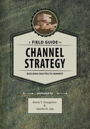 A Field Guide to Channel Strategy de Coughlan, Dr Anne T.