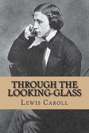 Through the Looking-Glass de Lewis Caroll