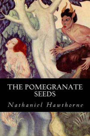 The Pomegranate Seeds de Hawthorne Nathaniel