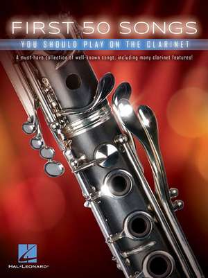 First 50 Songs You Should Play on the Clarinet de Hal Leonard Corp