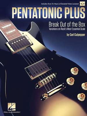 Pentatonic Plus: Break Out of the Box: Variations on Rock's Most Essential Scale de Carl Culpepper