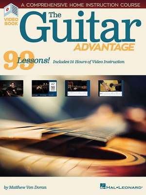 The Guitar Advantage: A Comprehensive Instruction Course with 99 Lessons de Matthew von Doran