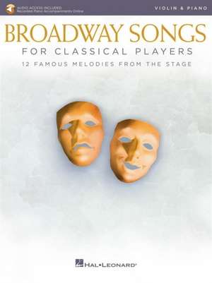 Broadway Songs for Classical Players - Violin and Piano: With Online Audio of Piano Accompaniments de Hal Leonard Corp