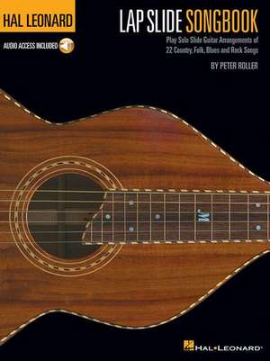 Hal Leonard Lap Slide Songbook: Play Solo Slide Guitar Arrangements of 22 Country, Folk, Blues and Rock Songs de Peter Roller