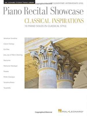 Piano Recital Showcase - Classical Inspirations: Hal Leonard Student Piano Library Late Elementary-Intermediate Le de Hal Leonard Corp