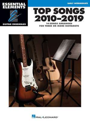 Top Songs 2010-2019: Essential Elements Guitar Ensembles Early Intermediate Level de Hal Leonard Corp