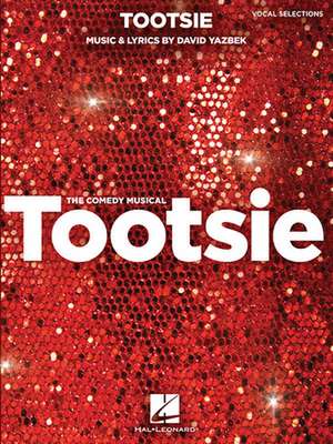 Tootsie: Vocal Selections: Vocal Line with Piano Accompaniment de David Yazbek