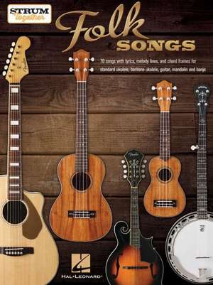 Strum Together: Folk Songs - 70 Songs to Play with Ukulele, Baritone Ukulele, Guitar, Mandolin, Banjo or Any Combination of Those Instruments! de Hal Leonard Corp