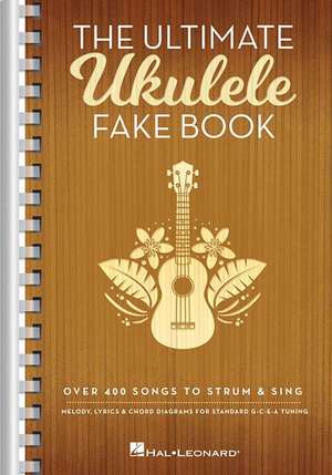 The Ultimate Ukulele Fake Book - Small Edition: Over 400 Songs to Strum & Sing de Hal Leonard Corp