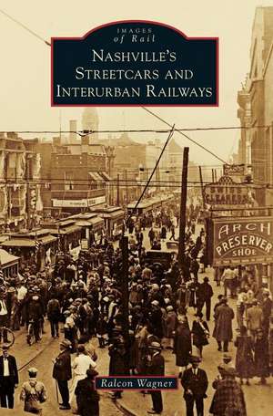 Nashville's Streetcars and Interurban Railways de Ralcon Wagner