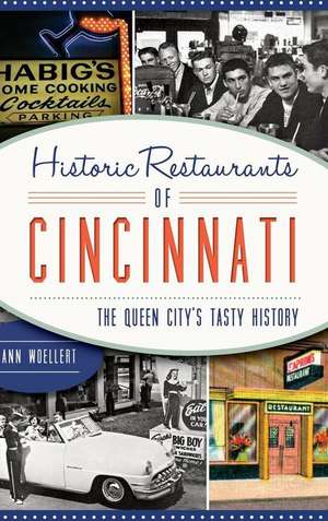 Historic Restaurants of Cincinnati: The Queen City's Tasty History de Dann Woellert