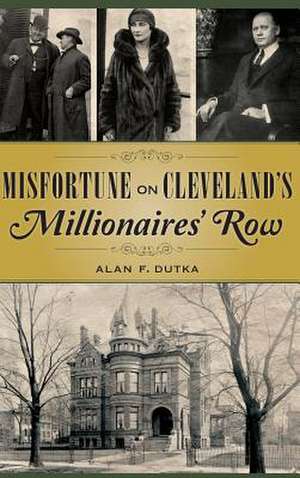 Misfortune on Cleveland's Millionaires' Row de Alan F. Dutka