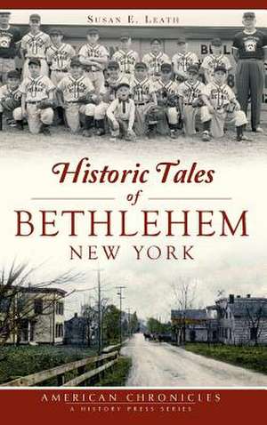 Historic Tales of Bethlehem, New York de Susan E. Leath