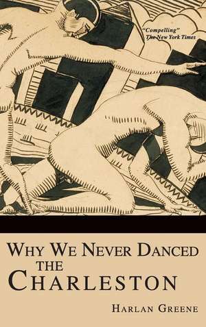 Why We Never Danced the Charleston de Harlan Greene