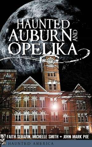 Haunted Auburn and Opelika de Faith Serafin