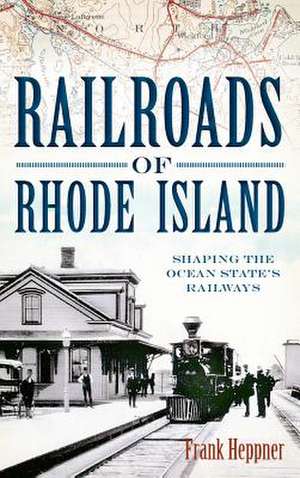 Railroads of Rhode Island de Frank H. Heppner