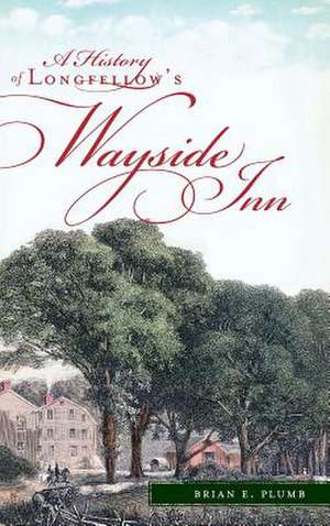 A History of Longfellow's Wayside Inn de Brian E. Plumb