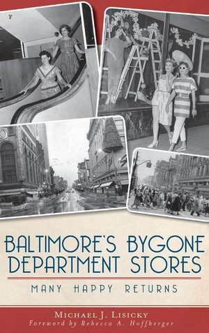 Baltimore's Bygone Department Stores: Many Happy Returns de Michael J. Lisicky