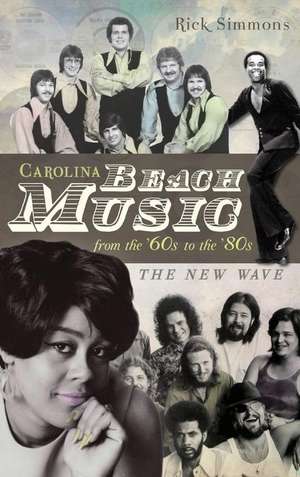 Carolina Beach Music from the '60s to the '80s: The New Wave de Rick Simmons