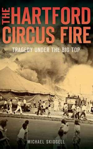 The Hartford Circus Fire de Michael Skidgell