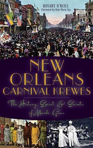 New Orleans Carnival Krewes: The History, Spirit & Secrets of Mardi Gras de Rosary O'Neill