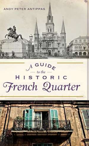 A Guide to the Historic French Quarter de Andy Peter Antippas