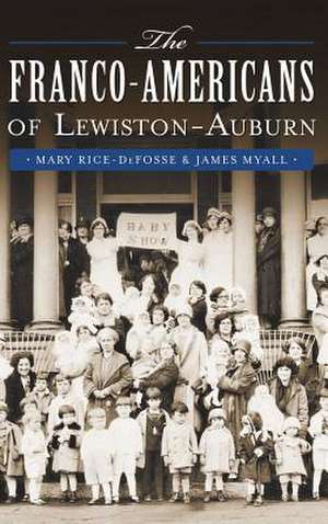 The Franco-Americans of Lewiston-Auburn de Mary Rice-Defosse