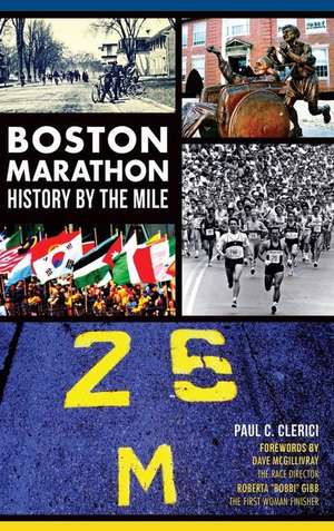 Boston Marathon History by the Mile de Paul C Clerici