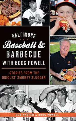 Baltimore Baseball & Barbecue with Boog Powell de Rob Kasper