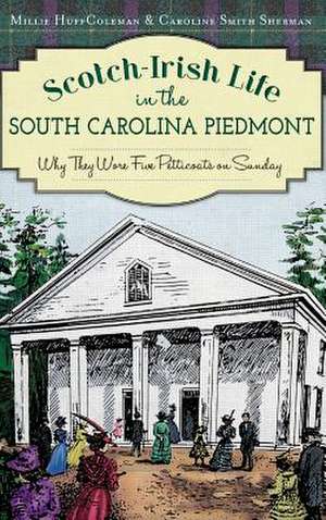 Scotch-Irish Life in the South Carolina Piedmont de Millie Huff Coleman