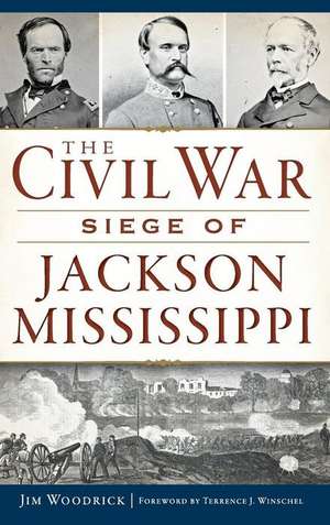 The Civil War Siege of Jackson, Mississippi de Jim Woodrick